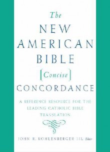 The New American Bible Concise Concordance - John R. Kohlenberger III, Oxford University Press