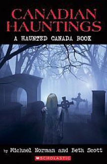 Canadian Hauntings: A Haunted Canada Book - Michael Norman