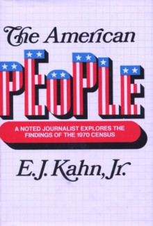 The American People : A Noted Journalist Explores the Findings of the 1970 Census - E.J. Kahn Jr.