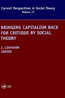 Bringing Capitalism Back for Critique by Social Theory - Jennifer M. Lehmann