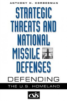 Strategic Threats and National Missile Defenses: Defending the U.S. Homeland - Anthony H. Cordesman