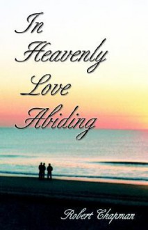 In Heavenly Love Abiding - Robert Chapman