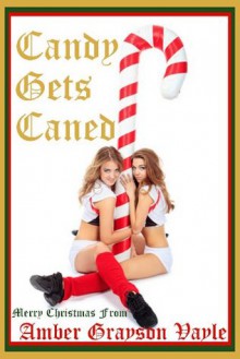 Candy Gets Caned: A Christmas Threesome Erotica Story (Mistletoe Mayhem) - Amber Grayson Vayle