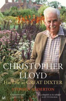 Christopher Lloyd: His Life at Great Dixter - Stephen Anderton