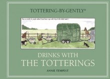 Tottering-by-Gently: Drinks with the Totterings - Annie Tempest, Simon Berry