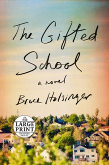 The Gifted School - Bruce Holsinger