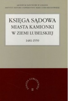 Księga Sądowa Miasta Kamionki w Ziemi Lubelskiej 1481-1559 - Grzegorz Jawor, Anna Sochacka