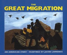 The Great Migration: An American Story - Jacob Lawrence, Walter Dean Myers