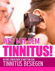 Weg mit dem Tinnitus! In drei einfachen Schritten den Tinnitus besiegen (German Edition) - Thomas Kühne