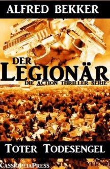 Toter Todesengel - Episode 2 (Der Legionär - Die Action Thriller Serie) (German Edition) - Alfred Bekker