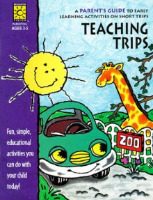 Teaching Trips: A Parent's Guide To Early Learning Activities On Short Trips (Parent Resources) - Elizabeth S. McKinnon