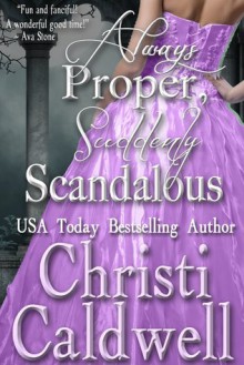 Always Proper, Suddenly Scandalous - Christi Caldwell