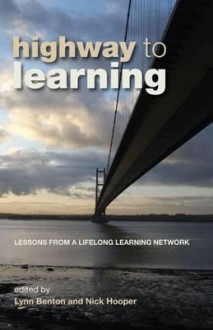 Highway to Learning: Lessons from a Lifelong Learning Network - Yorkshire & Humber East Lifelong Learnin, Nick Hooper