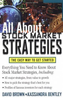 All About Stock Market Strategies : The Easy Way To Get Started - David L. Brown, Kassandra Bentley