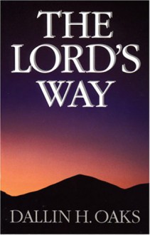 The Lord's Way - Dallin H. Oaks