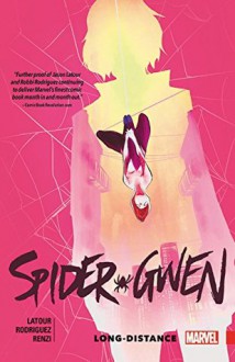 Spider-Gwen Vol. 3: Long Distance - Jason Latour, Robbi Rodriguez