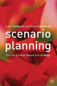 Scenario Planning: The Link Between Future and Strategy - Mats Lindgren