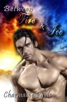 Between Fire & Ice - Charmaine Pauls