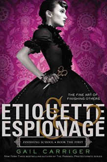 [(Etiquette & Espionage)] [By (author) Gail Carriger] published on (October, 2013) - Gail Carriger