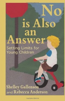 No Is Also An Answer: Setting Limits for Young Children - Shelley Gallenson, Maxine Worthy, Rebecca Anderson