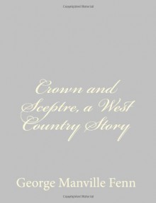 Crown and Sceptre, a West Country Story - George Manville Fenn