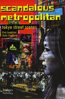 Scandalous Metropolitan: Tokyo Street Scenes - Kim Laughton