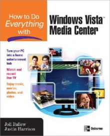 How to Do Everything with Windows Vista Media Center - Joli Ballew