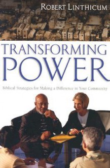 Transforming Power: Biblical Strategies for Making a Difference in Your Community - Robert C. Linthicum