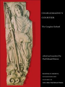 Charlemagne's Courtier: The Complete Einhard: 3 (Readings in Medieval Civilizations and Cultures) - Paul Edward Dutton