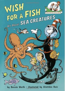 Wish for a Fish: All About Sea Creatures (Cat in the Hat's Learning Library) - Bonnie Worth