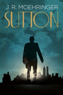 Sutton - J.R. Moehringer