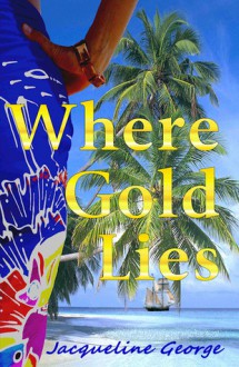 Where Gold Lies - Jacqueline George