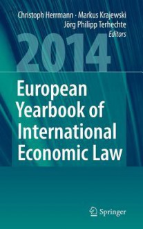 European Yearbook of International Economic Law 2014 - Christoph Herrmann, Markus Krajewski, Jörg Philipp Terhechte