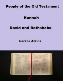 People of the Old Testament: Hannah, David and Bathsheba - Narelle Atkins