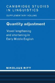 Quantity Adjustment: Vowel Lengthening and Shortening in Early Middle English - Nikolaus Ritt, S.R. Anderson