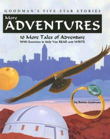 More Adventures: 10 More Tales of Adventures with Exercises to Help You Read and Write - Burton Goodman