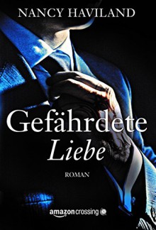 Gefährdete Liebe - Nancy Haviland, Kerstin Fricke