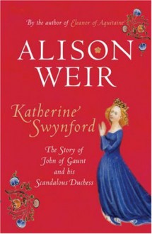 Katherine Swynford - Alison Weir