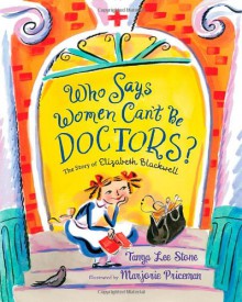 Who Says Women Can't Be Doctors?: The Story of Elizabeth Blackwell (Christy Ottaviano Books) - Tanya Lee Stone