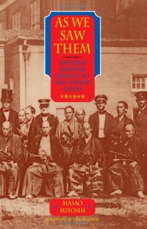 As We Saw Them: The First Japanese Embassy to the United States - Masao Miyoshi