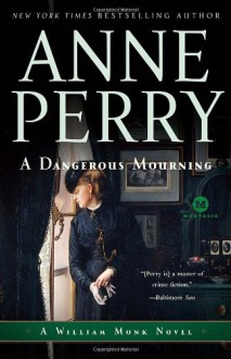 A Dangerous Mourning: A William Monk Novel (Mortalis) - Anne Perry