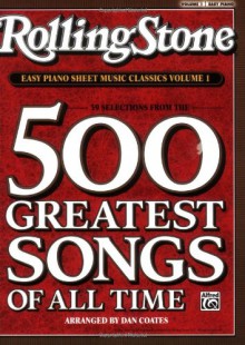 Rolling Stone Easy Piano Sheet Music Classics, Volume 1: 39 Selections from the 500 Greatest Songs of All Time - Dan Coates, Alfred A. Knopf Publishing Company