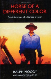 Horse of a Different Color: Reminiscences of a Kansas Drover - Ralph Moody