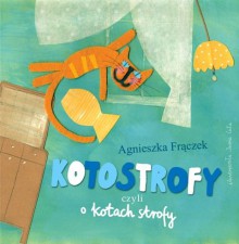 Kotostrofy czyli o kotach strofy - Agnieszka Frączek, Iwona Cała