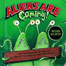 Aliens Are Coming!: The True Account Of The 1938 War Of The Worlds Radio Broadcast - Meghan Mccarthy