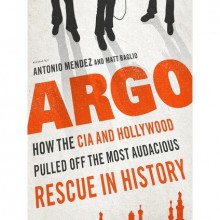 Argo: How the CIA and Hollywood Pulled Off the Most Audacious Rescue in History - Antonio J. Mendez, Matt Baglio, Dylan Baker