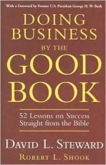 Doing Business By the Good Book - David Steward, Robert Shook, George H.W. Bush