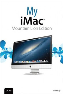 My iMac (Mountain Lion Edition) (My...) - John Ray