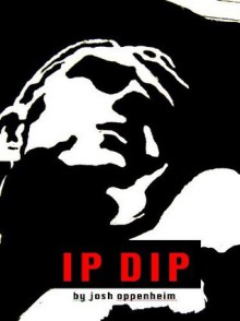 IP DIP - Josh Oppenheimer