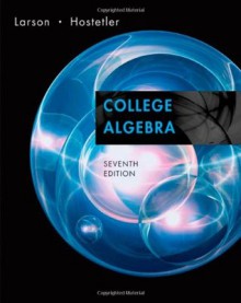 College Algebra - Ron Larson, Robert P. Hostetler